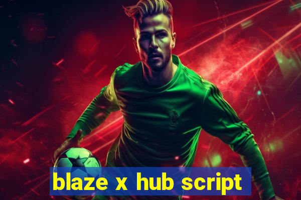 blaze x hub script